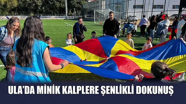 Ula'da minik kalplere şenlikli dokunuş