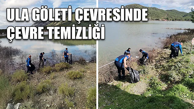 Ula Göleti çevresinde çevre temizliği