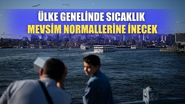 Ülke genelinde sıcaklık mevsim normallerine inecek