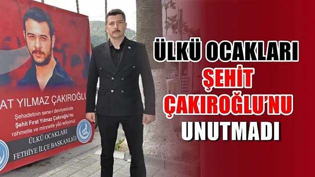 Ülkü Ocakları şehit Çakıroğlu'nu unutmadı