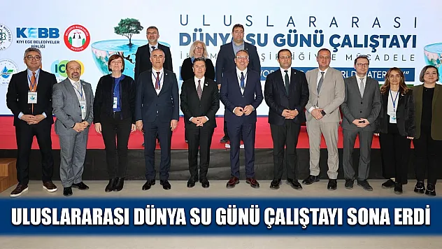 Uluslararası Dünya Su Günü Çalıştayı sona erdi