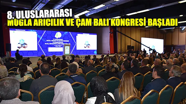 Uluslararası Muğla Arıcılık ve Çam Balı Kongresi başladı