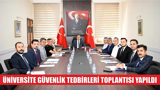 Üniversite güvenlik tedbirleri toplantısı yapıldı