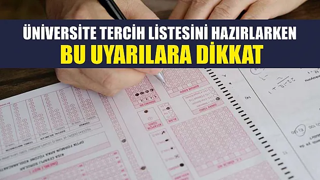 Üniversite tercih listesini hazırlarken bu uyarılara dikkat