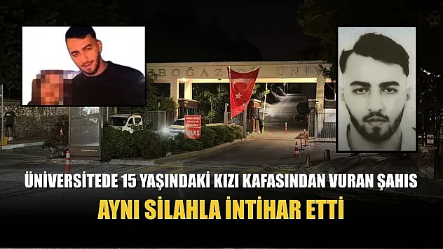 Üniversitede 15 yaşındaki kızı kafasından vuran şahıs aynı silahla intihar etti