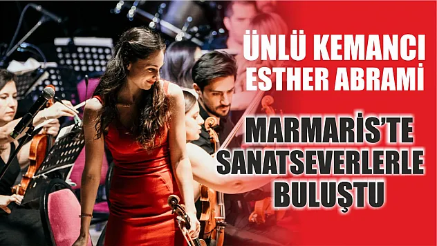 Ünlü kemancı Esther Abrami Marmaris'te sanatseverlerle buluştu