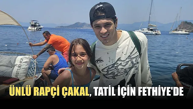 Ünlü rapçi Çakal, tatil için Fethiye'de