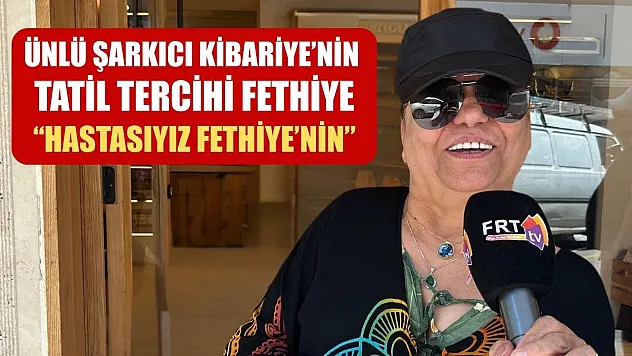 Ünlü Şarkıcı Kibariye'nin Tatil Tercihi Fethiye, 'Hastasıyız Fethiye'nin'