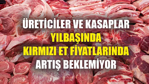 Üreticiler ve kasaplar yılbaşında kırmızı et fiyatlarında artış beklemiyor