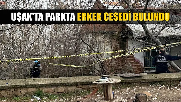 Uşak'ta parkta erkek cesedi bulundu