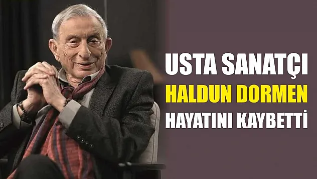 Usta sanatçı Haldun Dormen hayatını kaybetti