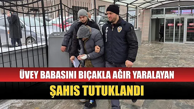 Üvey babasını bıçakla ağır yaralayan şahıs tutuklandı