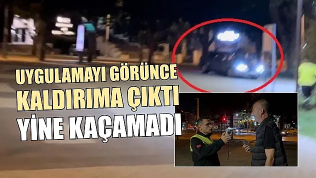 Uygulamayı görünce kaldırıma çıktı, yine kaçamadı