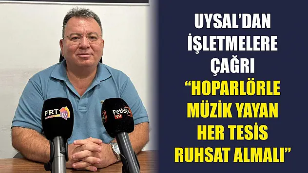 Uysal'dan İşletmelere Çağrı: 'Hoparlörle Müzik Yayan Her Tesis Ruhsat Almalı'