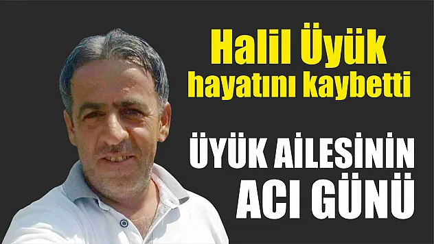 Üyük ailesinin acı günü