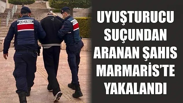 Uyuşturucu suçundan aranan şahıs Marmaris'te yakalandı