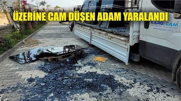 Üzerine cam düşen adam yaralandı