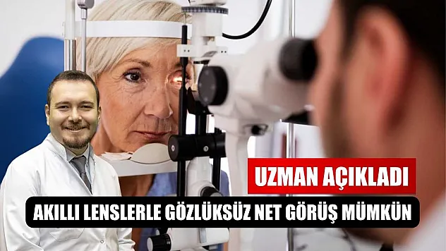 Uzman açıkladı: 'Akıllı lenslerle gözlüksüz net görüş mümkün'