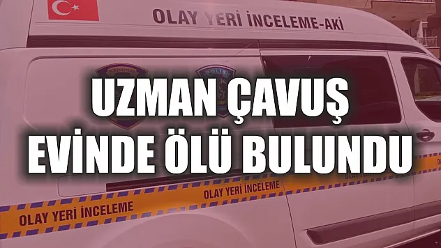 Uzman çavuş evinde ölü bulundu