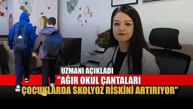 Uzmanı açıkladı: 'Ağır okul çantaları çocuklarda skolyoz riskini artırıyor'