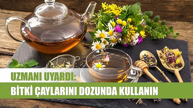 Uzmanı uyardı: Bitki çaylarını dozunda kullanın