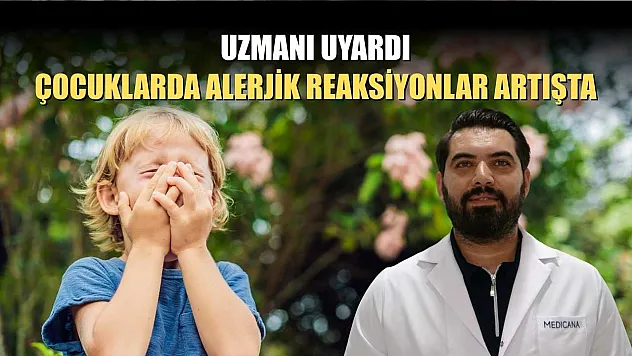 Uzmanı uyardı: Çocuklarda alerjik reaksiyonlar artışta