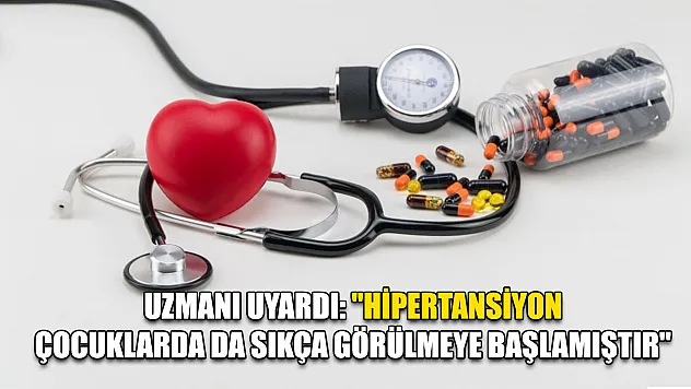 Uzmanı uyardı: 'Hipertansiyon çocuklarda da sıkça görülmeye başlamıştır'