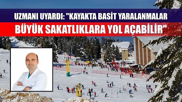 Uzmanı uyardı: 'Kayakta basit yaralanmalar büyük sakatlıklara yol açabilir'