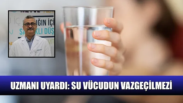 Uzmanı uyardı: Su vücudun vazgeçilmezi