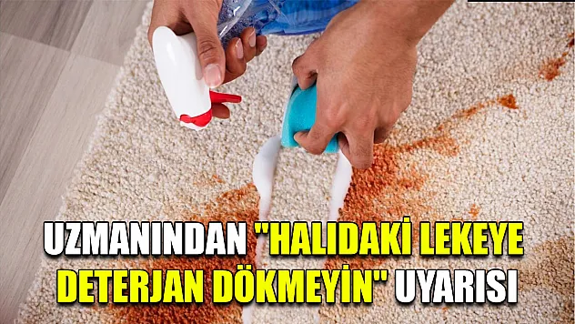 Uzmanından 'halıdaki lekeye deterjan dökmeyin' uyarısı