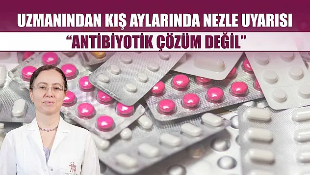 Uzmanından kış aylarında nezle uyarısı: 'Antibiyotik çözüm değil'