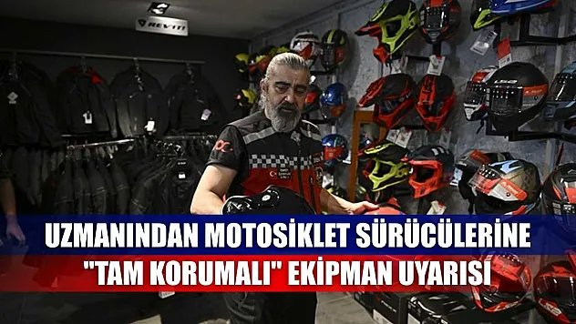 Uzmanından motosiklet sürücülerine 'tam korumalı' ekipman uyarısı