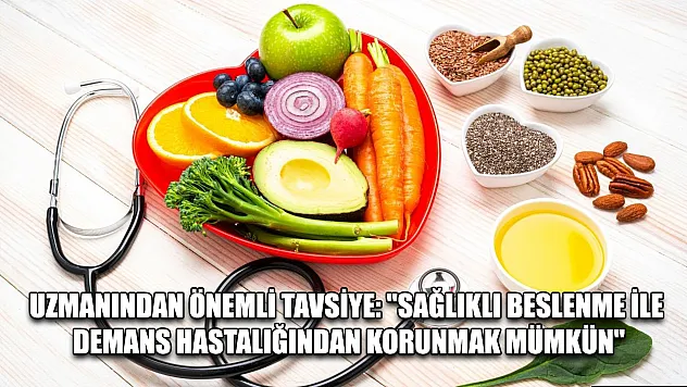 Uzmanından önemli tavsiye: 'Sağlıklı beslenme ile Demans hastalığından korunmak mümkün'