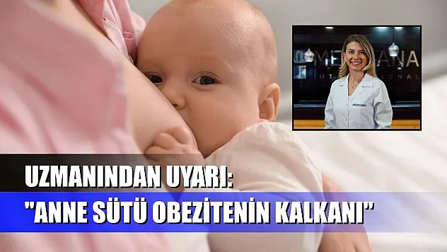 Uzmanından uyarı: 'Anne sütü obezitenin kalkanı'