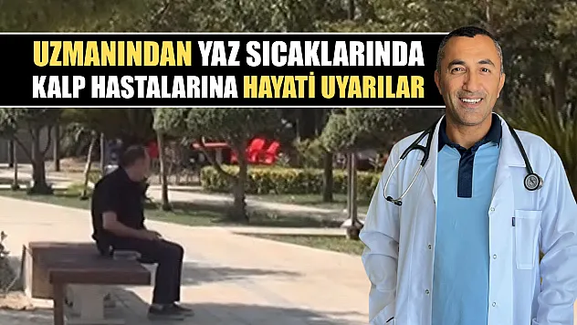 Uzmanından yaz sıcaklarında kalp hastalarına hayati uyarılar