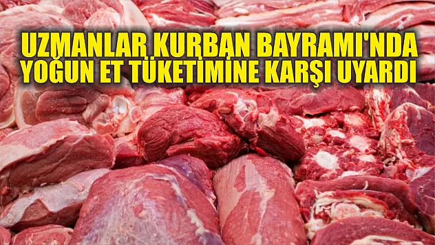 Uzmanlar Kurban Bayramı'nda yoğun et tüketimine karşı uyardı