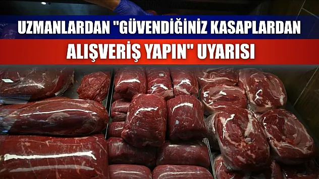 Uzmanlardan 'güvendiğiniz kasaplardan alışveriş yapın' uyarısı