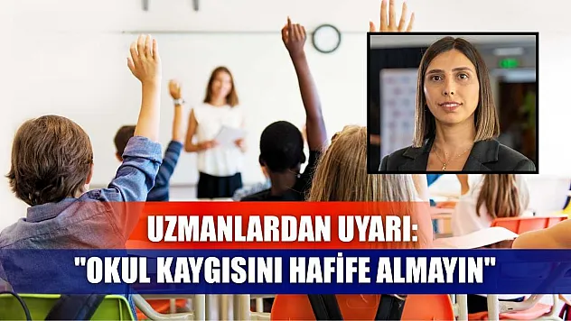 Uzmanlardan uyarı: 'Okul kaygısını hafife almayın'