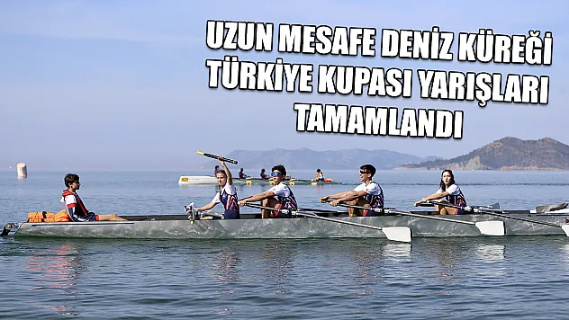 Uzun Mesafe Deniz Küreği Türkiye Kupası yarışları tamamlandı