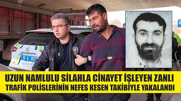 Uzun namlulu silahla cinayet işleyen zanlı, trafik polislerinin nefes kesen takibiyle yakalandı