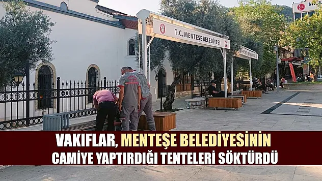 Vakıflar, Menteşe Belediyesinin camiye yaptırdığı tenteleri söktürdü