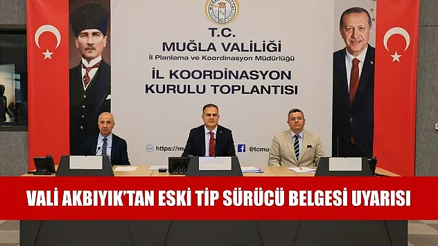 Vali Akbıyık'tan eski tip sürücü belgesi uyarısı