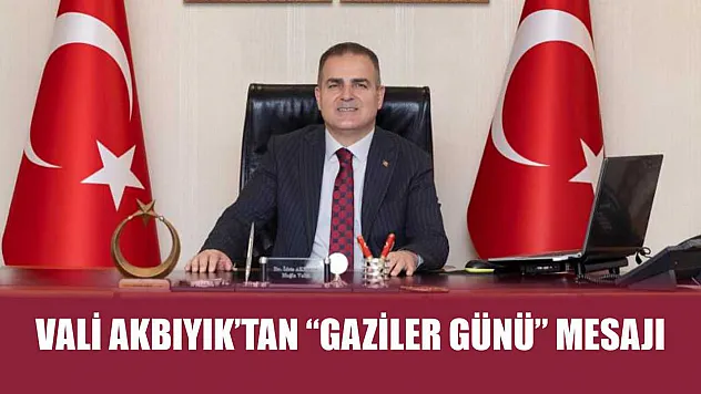 Vali Akbıyık'tan 'Gaziler Günü' mesajı