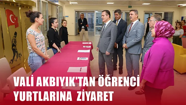Vali Akbıyık'tan Öğrenci Yurtlarına Ziyaret