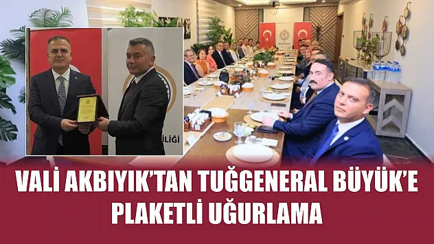 Vali Akbıyık'tan Tuğgeneral Büyük'e plaketli uğurlama