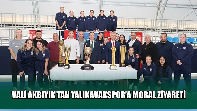 Vali Akbıyık'tan Yalıkavakspor'a moral ziyareti