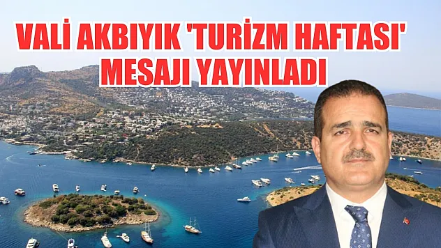 Vali Akbıyık 'Turizm Haftası' mesajı yayınladı