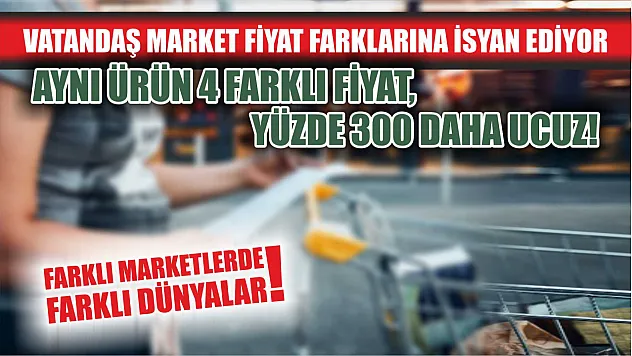 Vatandaş Market Fiyat Farklarına İsyan Ediyor: Aynı Ürün 4 Farklı Fiyat, Yüzde 300 Daha Ucuz!
