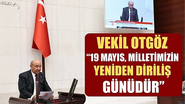 Vekil Otgöz, '19 Mayıs, milletimizin yeniden diriliş günüdür'
