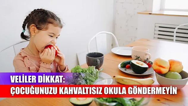 Veliler dikkat: Çocuğunuzu kahvaltısız okula göndermeyin